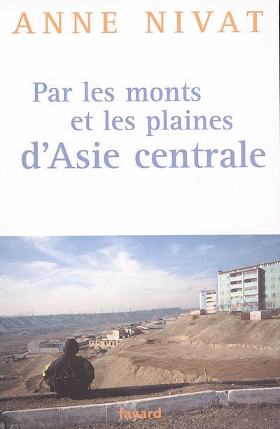 anne nivat 10 par les monts et les plaines d'asie centrale